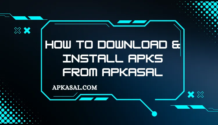 How to Download & install APKs from APKasal.com
