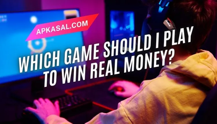Which Game Should I Play to Win Real Money by apkasal.com